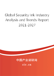 Global Security Ink Industry Analysis and Trends Report 2021-2027