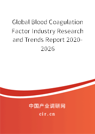 Global Blood Coagulation Factor Industry Research and Trends Report 2020-2026