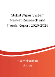 Global Wiper System Market Research and Trends Report 2020-2026