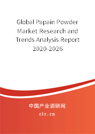 Global Papain Powder Market Research and Trends Analysis Report 2020-2026